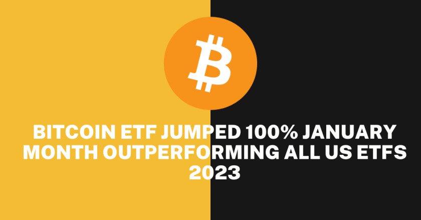 Bitcoin ETF Jumped 100% January Month Outperforming All US ETFs 2023