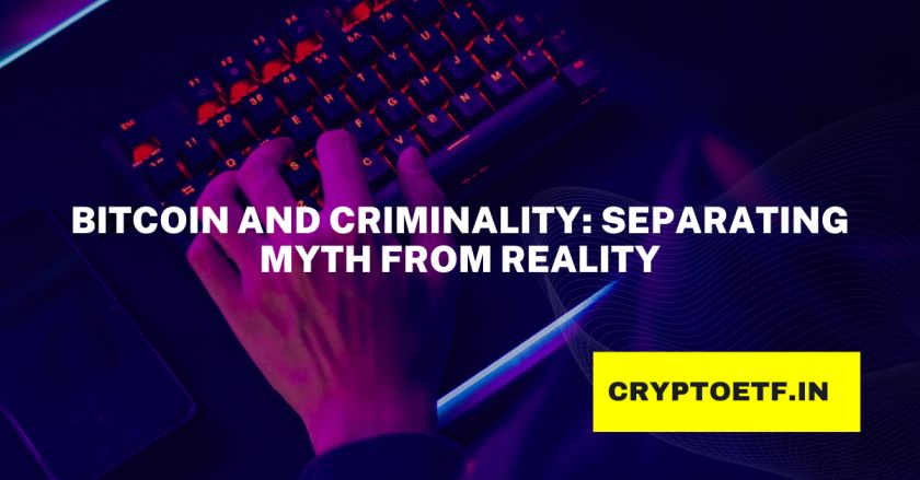 Bitcoin and Criminality: Separating Myth from Reality